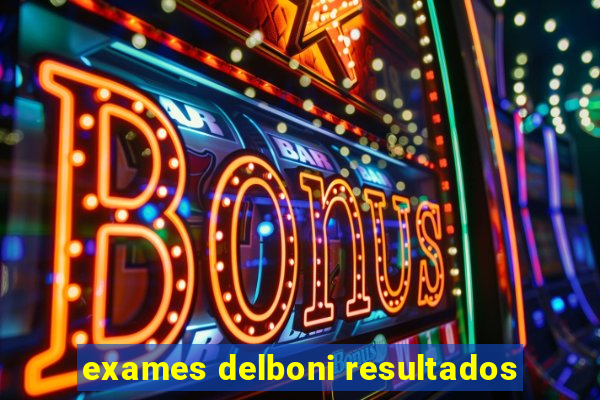 exames delboni resultados